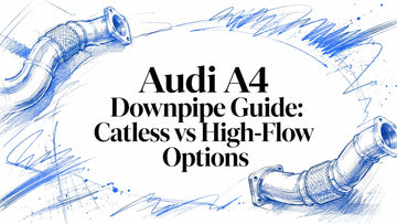 Audi A4 Downpipe Guide: Catless vs High-Flow Options