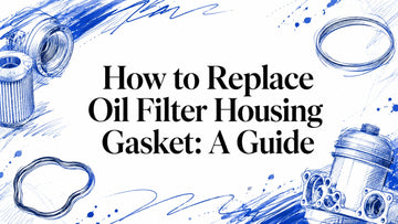 How to Replace Oil Filter Housing Gasket: A Guide